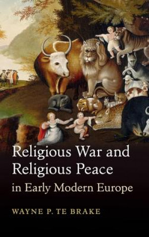 Книга Religious War and Religious Peace in Early Modern Europe Wayne P. Te Brake