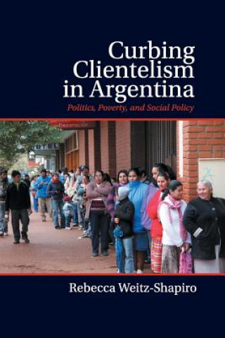 Buch Curbing Clientelism in Argentina Rebecca Weitz-Shapiro