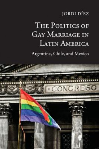 Kniha Politics of Gay Marriage in Latin America Jordi Díez