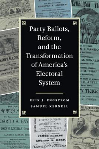 Kniha Party Ballots, Reform, and the Transformation of America's Electoral System Erik J. Engstrom