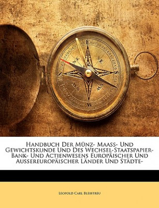 Kniha Handbuch Der Münz- Maass- Und Gewichtskunde Und Des Wechsel-Staatspapier- Bank- Und Actienwesens Europäischer Und Aussereuropäischer Länder Und Städte Leopold Carl Bleibtreu