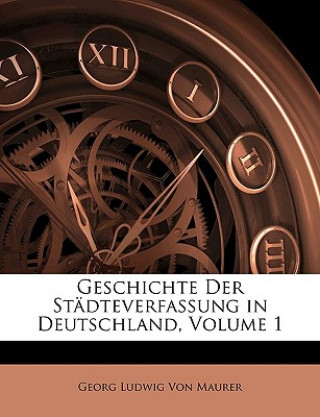 Könyv Geschichte Der Städteverfassung in Deutschland, Erster Band Georg Ludwig Von Maurer