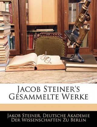 Carte Jacob Steiner's Gesammelte Werke, ERSTER BAND Deutsche Akademie Der Wissenschaften Zu Berlin