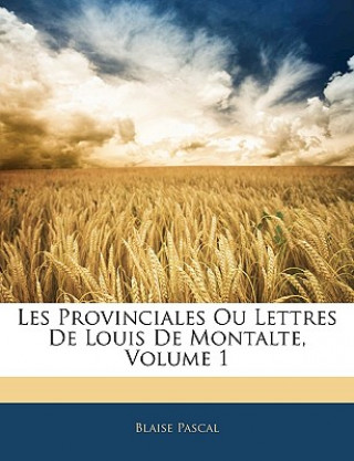 Kniha Les Provinciales Ou Lettres De Louis De Montalte, Volume 1 Pascal Blaise