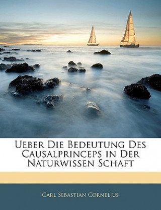 Kniha Ueber Die Bedeutung Des Causalprinceps in Der Naturwissen Schaft Carl Sebastian Cornelius