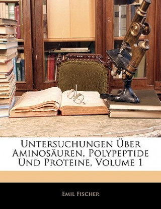 Könyv Untersuchungen Über Aminosäuren, Polypeptide Und Proteine Emil Fischer