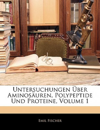 Książka Untersuchungen Über Aminosäuren, Polypeptide Und Proteine Emil Fischer