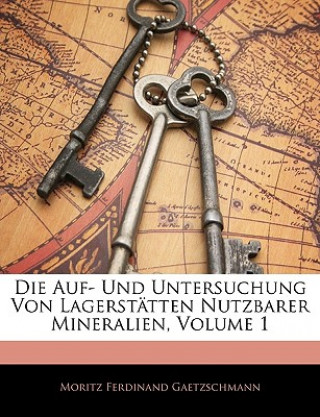 Kniha Vollständige Anleitung zür Bergbaukunst, Erster Theil Moritz Ferdinand Gaetzschmann
