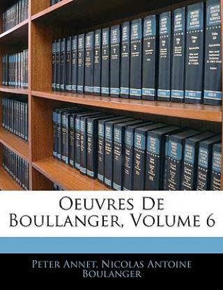 Livre Oeuvres De Boullanger, Volume 6 Nicolas Antoine Boulanger