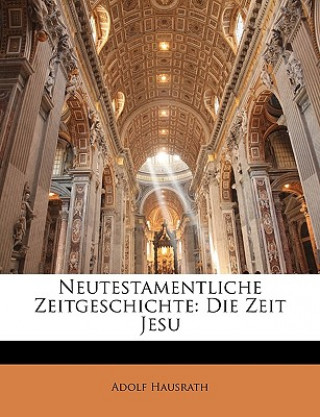 Książka Neutestamentliche Zeitgeschichte: Die Zeit Jesu. Zweite Auflage Adolf Hausrath