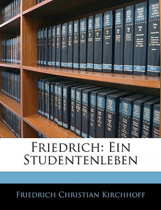 Buch Friedrich. Ein Studentenleben Friedrich Christian Kirchhoff