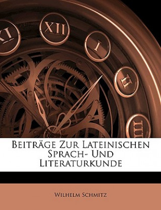 Book Beiträge zur Lateinischen Sprach-und Literaturkunde Wilhelm Schmitz