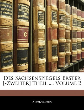 Könyv Des Sachsenspiegels Erster [-Zweiter] Theil ... 