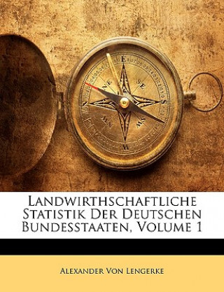 Könyv Landwirthschaftliche Statistik Der Deutschen Bundesstaaten, Erster Band Alexander Von Lengerke