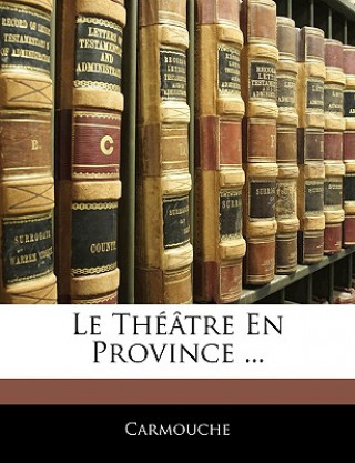 Livro Le Théâtre En Province ... Carmouche