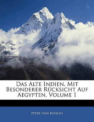 Kniha Das Alte Indien, Mit Besonderer Rücksicht Auf Aegypten, Erster Theil Peter Von Bohlen