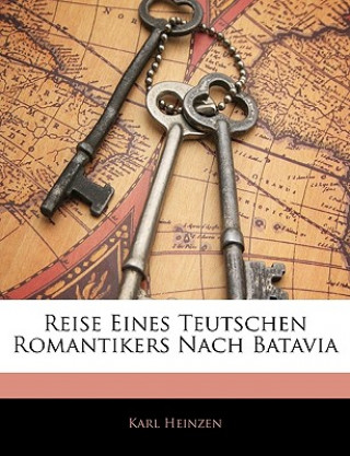 Kniha Reise Eines Teutschen Romantikers Nach Batavia, Zweite Auflage Karl Heinzen