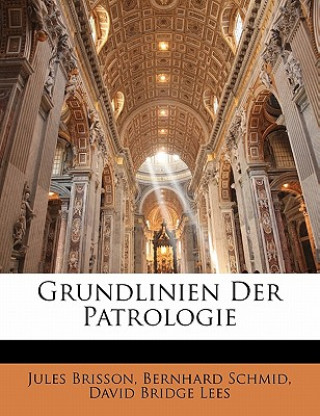Kniha Grundlinien Der Patrologie, Zweite Auflage Jules Brisson