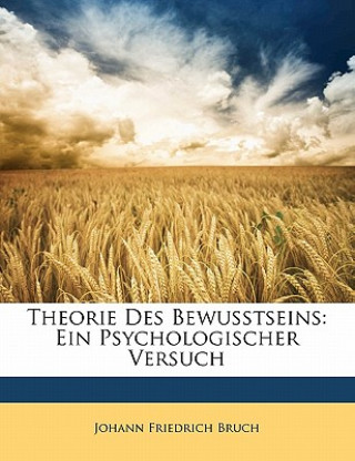 Book Theorie Des Bewusstseins: Ein Psychologischer Versuch Johann Friedrich Bruch