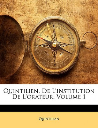 Kniha Quintilien, De L'institution De L'orateur, Volume 1 Quintilian