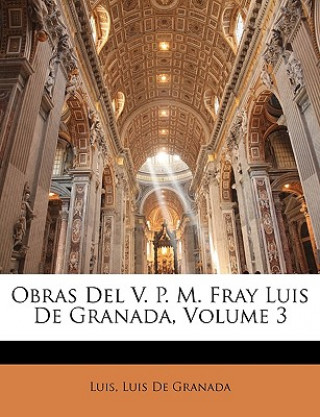 Carte Obras Del V. P. M. Fray Luis De Granada, Volume 3 Luis