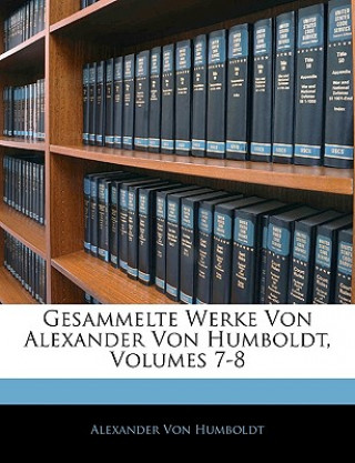 Książka Gesammelte Werke Von Alexander Von Humboldt, Siebenter Band Alexander von Humboldt