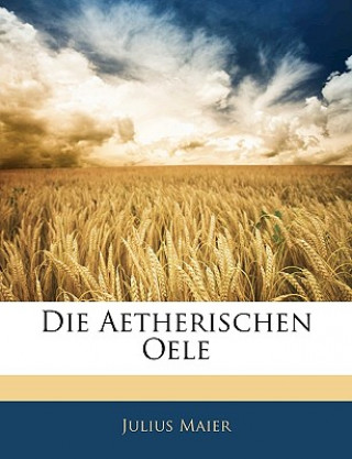 Libro Die Aetherischen Oele Julius Maier