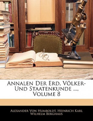 Kniha Annalen Der Erd, Völker- Und Staatenkunde ..., Volume 8 Alexander von Humboldt