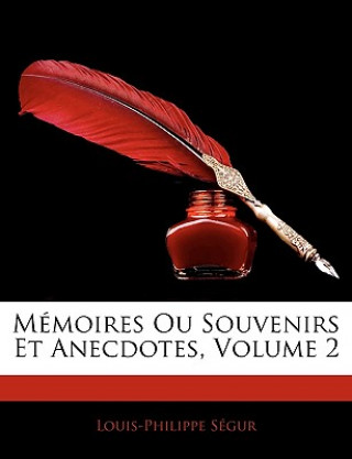 Kniha Mémoires Ou Souvenirs Et Anecdotes, Volume 2 Louis-Philippe Ségur
