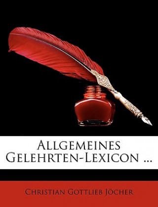 Könyv Allgemeines Gelehrten-Lexicon ... Siebenter Band Christian Gottlieb Jöcher