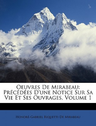 Książka Oeuvres De Mirabeau: Précédées D'une Notice Sur Sa Vie Et Ses Ouvrages, Volume 1 Honoré-Gabriel Riquetti De Mirabeau