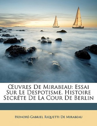 Livre OEuvres De Mirabeau: Essai Sur Le Despotisme. Histoire Secréte De La Cour De Berlin Honoré-Gabriel Riquetti De Mirabeau