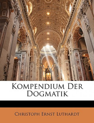 Kniha Kompendium der Dogmatik. Sechste mehrfach verbesserte Auflage. Christoph Ernst Luthardt