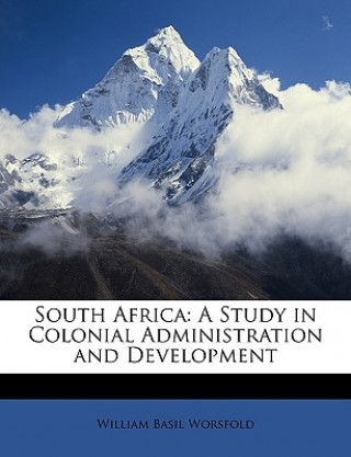 Carte South Africa: A Study in Colonial Administration and Development William Basil Worsfold