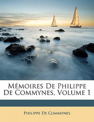 Carte Mémoires De Philippe De Commynes, Volume 1 Philippe De Commynes
