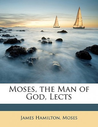 Kniha Moses, the Man of God, Lects James Hamilton
