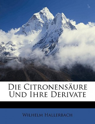 Книга Die Citronensäure und ihre Derivate Wilhelm Hallerbach