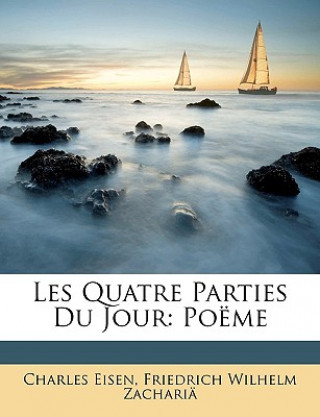 Livre Les Quatre Parties Du Jour: Poëme Charles Eisen