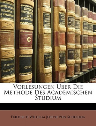 Książka Vorlesungen Uber Die Methode Des Academischen Studium, Dritte Ausgabe Friedrich Wilhelm Joseph Von Schelling