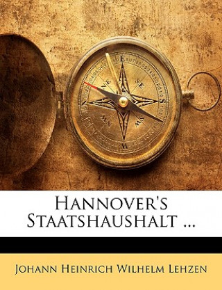 Книга Hannover's Staatshaushalt ... Zweiter Theil Johann Heinrich Wilhelm Lehzen