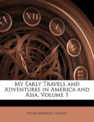 Buch My Early Travels and Adventures in America and Asia, Volume 1 Henry Morton Stanley