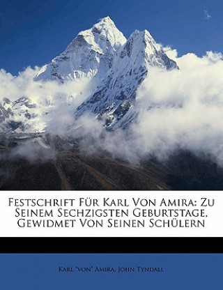 Βιβλίο Festschrift Für Karl Von Amira: Zu Seinem Sechzigsten Geburtstage, Gewidmet Von Seinen Schülern John Tyndall