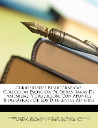 Kniha Curiosidades Bibliográficas: Coleccion Escogida De Obras Raras De Amenidad Y Erudicion, Con Apuntes Biográficos De Los Diferentes Autores Adolfo de Castro