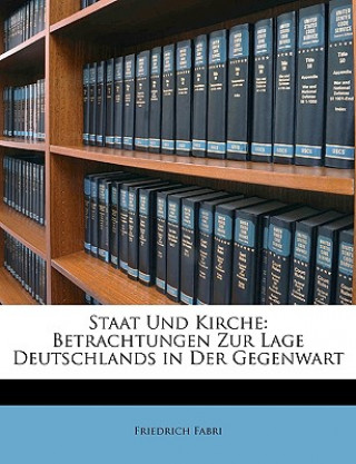 Kniha Staat und Kirche: Betrachtungen zur Lage Deutschlands in der Gegenwart Friedrich Fabri