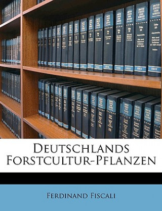 Libro Deutschlands Forstcultur-Pflanzen Ferdinand Fiscali