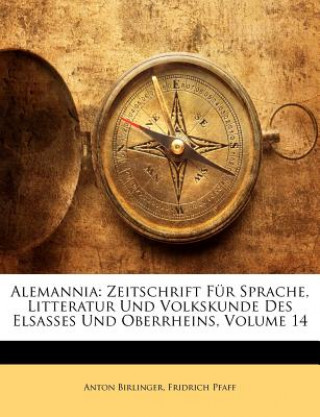 Kniha Alemannia. Zeitschrift für Sprache, Litteratur und Volkskunde des Elsasses, Oberrheins und Schwabens. Vierzehnter Band. Fridrich Pfaff