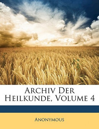 Carte Archiv Der Heilkunde, Volume 4 