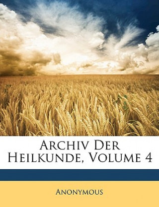 Kniha Archiv Der Heilkunde, Volume 4 