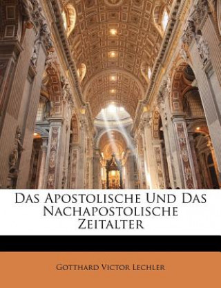 Kniha Das Apostolische Und Das Nachapostolische Zeitalter Gotthard Victor Lechler