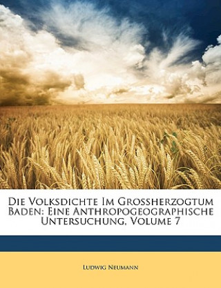 Kniha Die Volksdichte im Grossherzogtum Baden: Eine anthropogeographische Untersuchung. Ludwig Neumann
